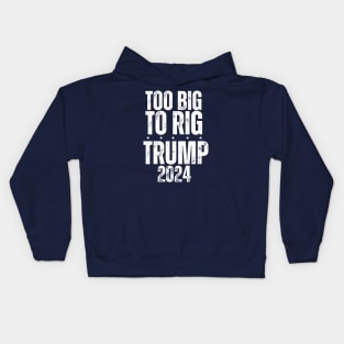 Trump 2024 Too Big To Rig Kids Hoodie